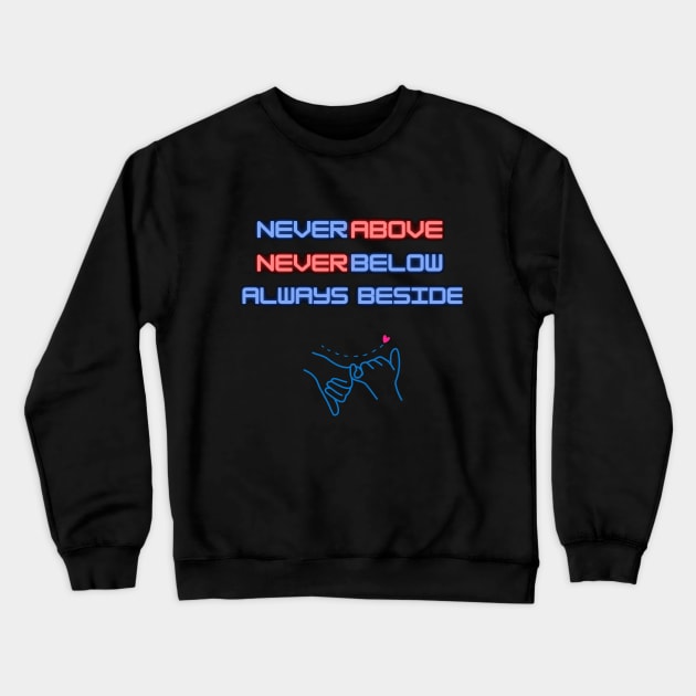 Never Above, Never below friend t-shirt Crewneck Sweatshirt by smart outlet
